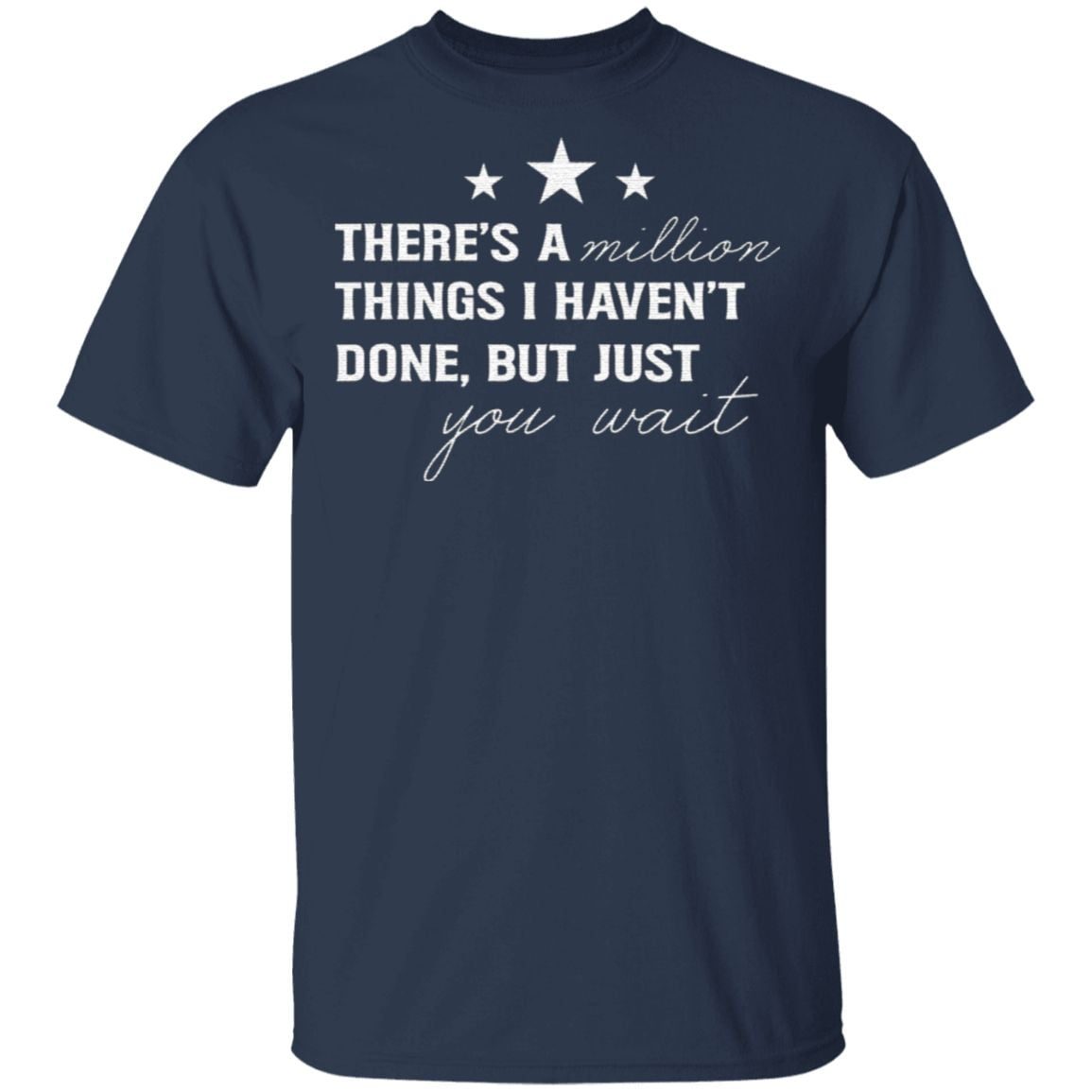 There’s A Million Things I Haven’t Done T-Shirt