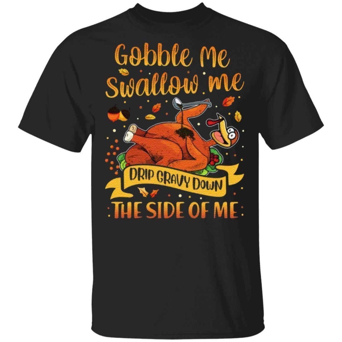 gobble me swallow me tshirt