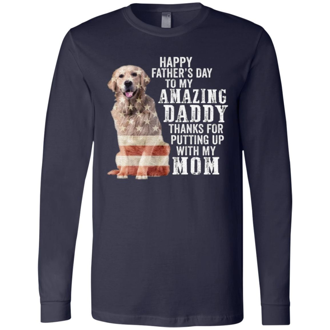 Golden Retriever Happy Father’s Day To My Amazing Daddy Thanks For Putting Up With My Mom T-Shirt