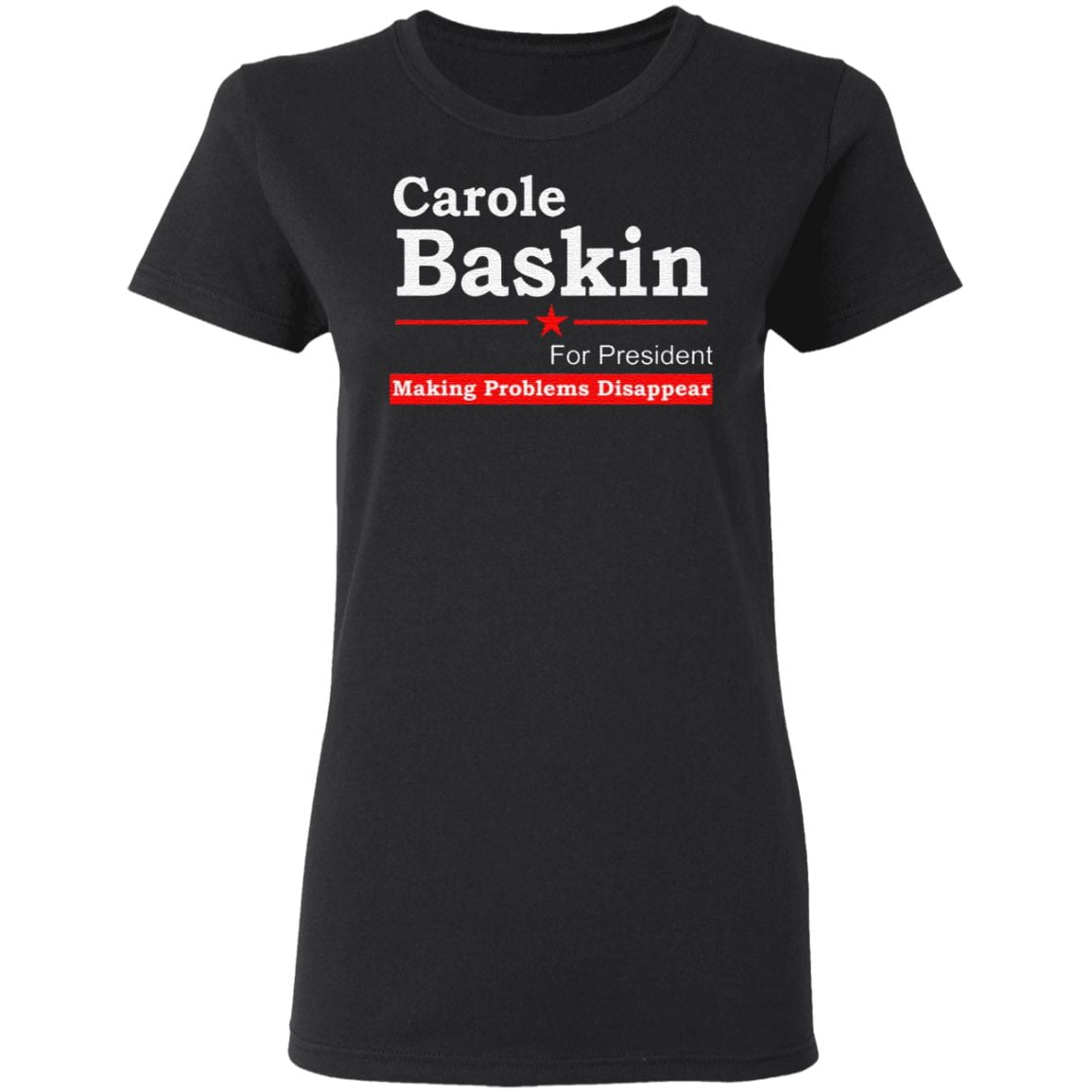 Carole Baskin For President Making Problems Disappear T Shirt