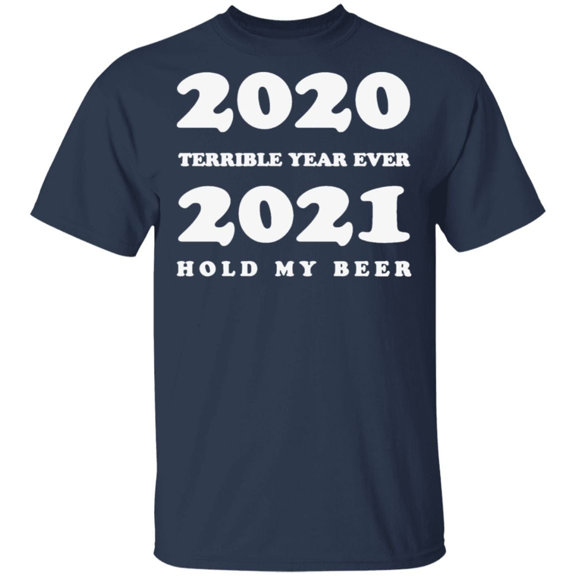 2020 Terrible Year Ever 2021 Hold My Beer T Shirt
