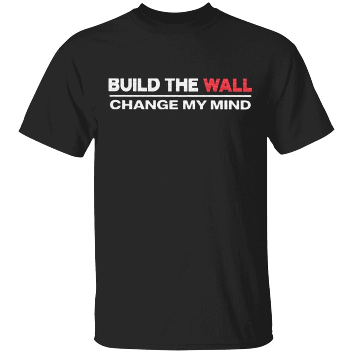 Build The Wall Change My Mind T Shirt