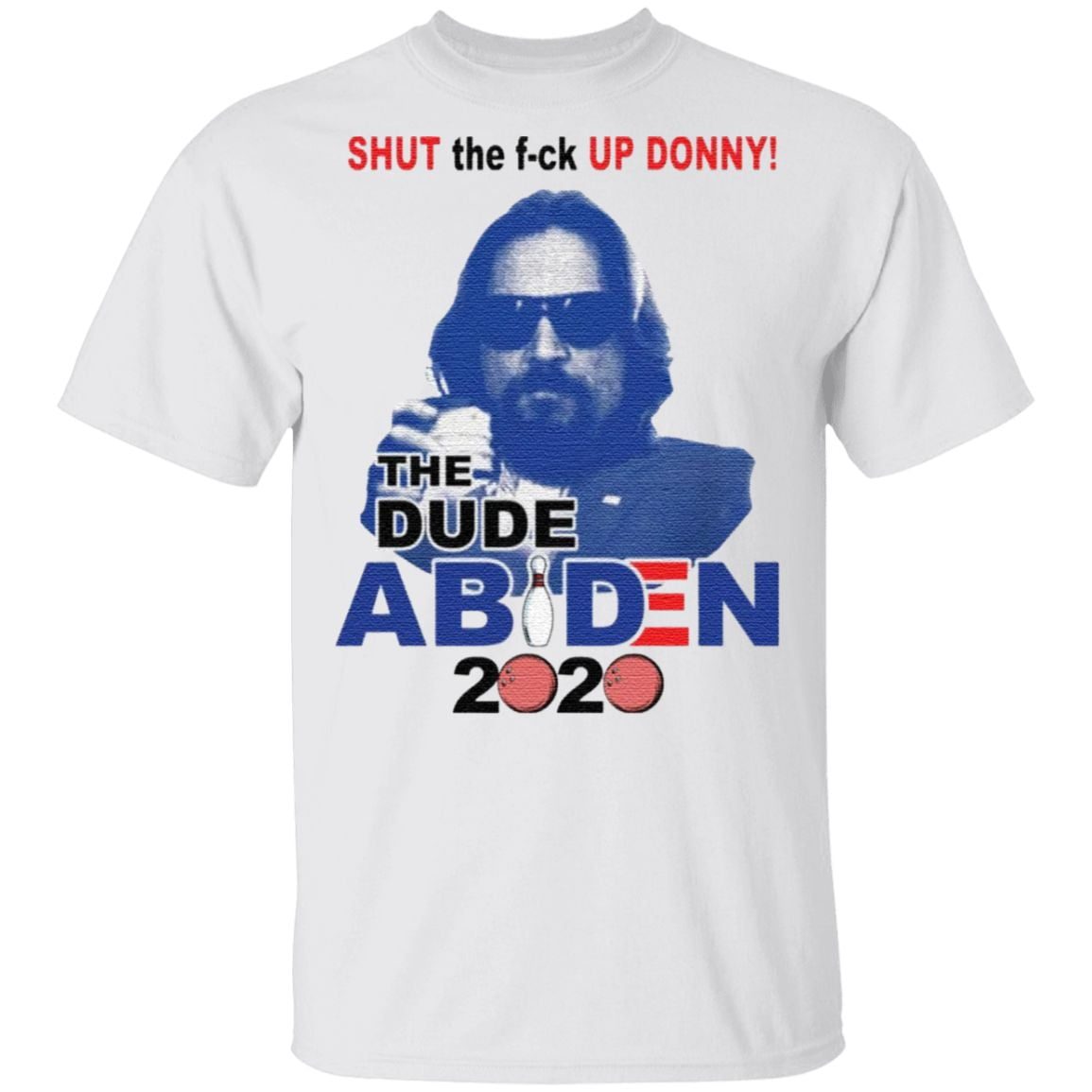 Shut The Fuck Up Donny Dude Abiden 2020 t shirt