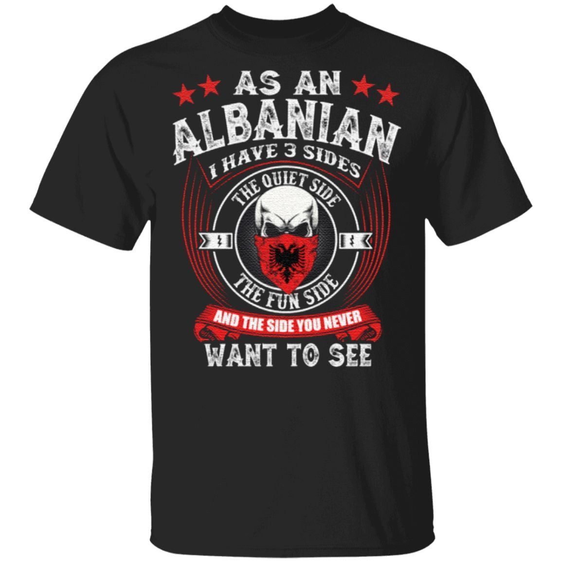 As An Albanian I Have 3 Sides T Shirt