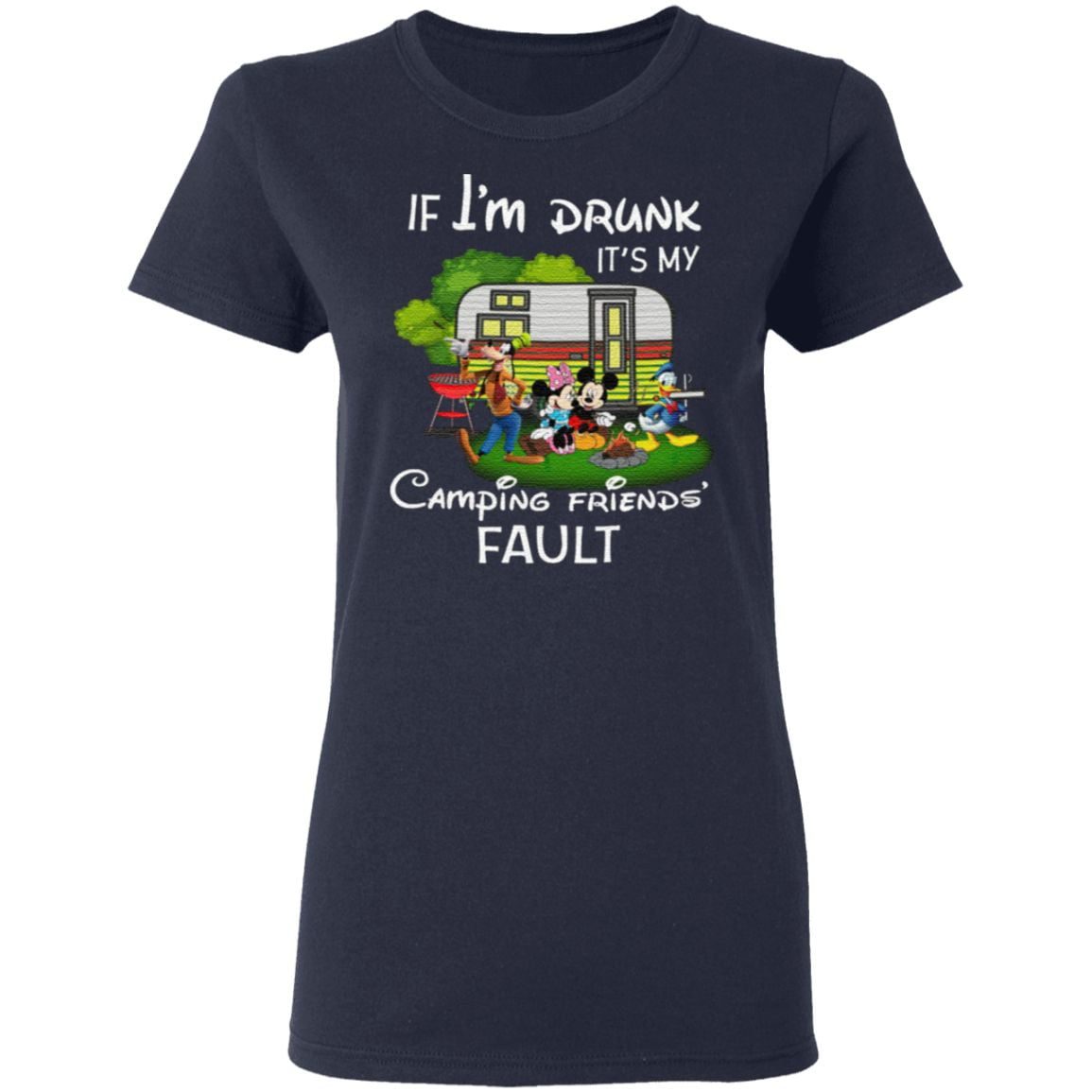 I Am Drunk It’s My Camping Friend Fault Mickey T Shirt