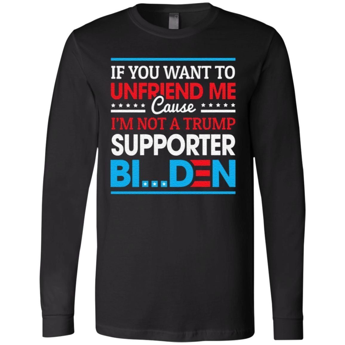 If You Want to Unfriend Me Cause Not Trump Supporter I Support Joe Biden Biden Harris 2020 T-Shirt