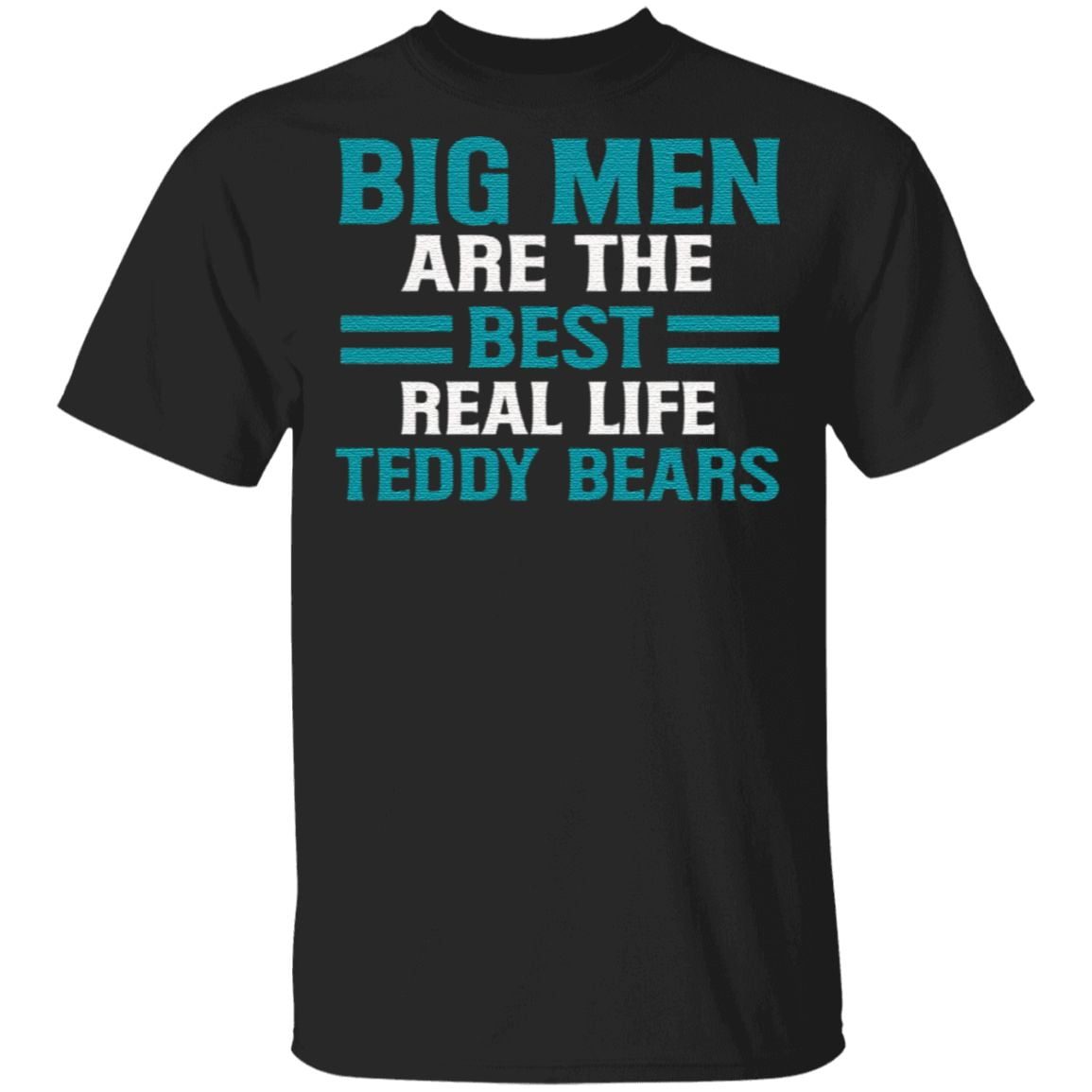 Big Men Are the Best Real Life Teddy Bears Fathers Day Gifts for Dad T-Shirt