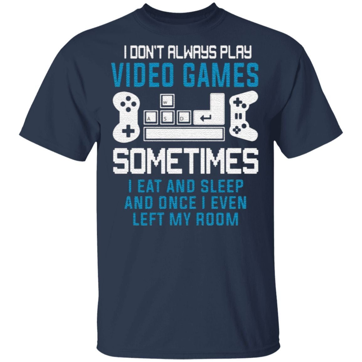 I Don’t Always Play Video Games T-Shirt