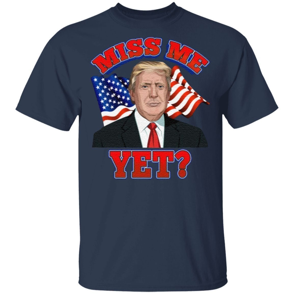 Miss Me Yet Trump Is Still My President Anti Biden Pro Trump 2020 T-Shirt