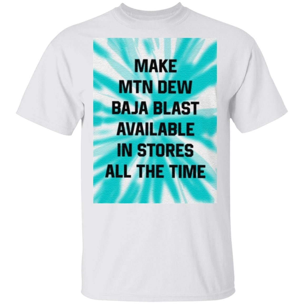 Make MTN Dew Baja Blast Available In Stores All The Time T Shirt