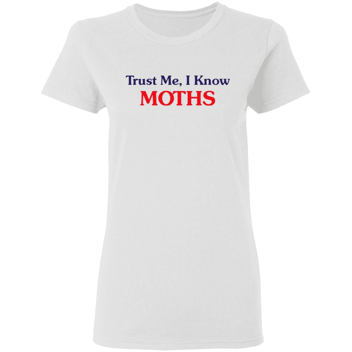 Trust Me I Know Moths T Shirt