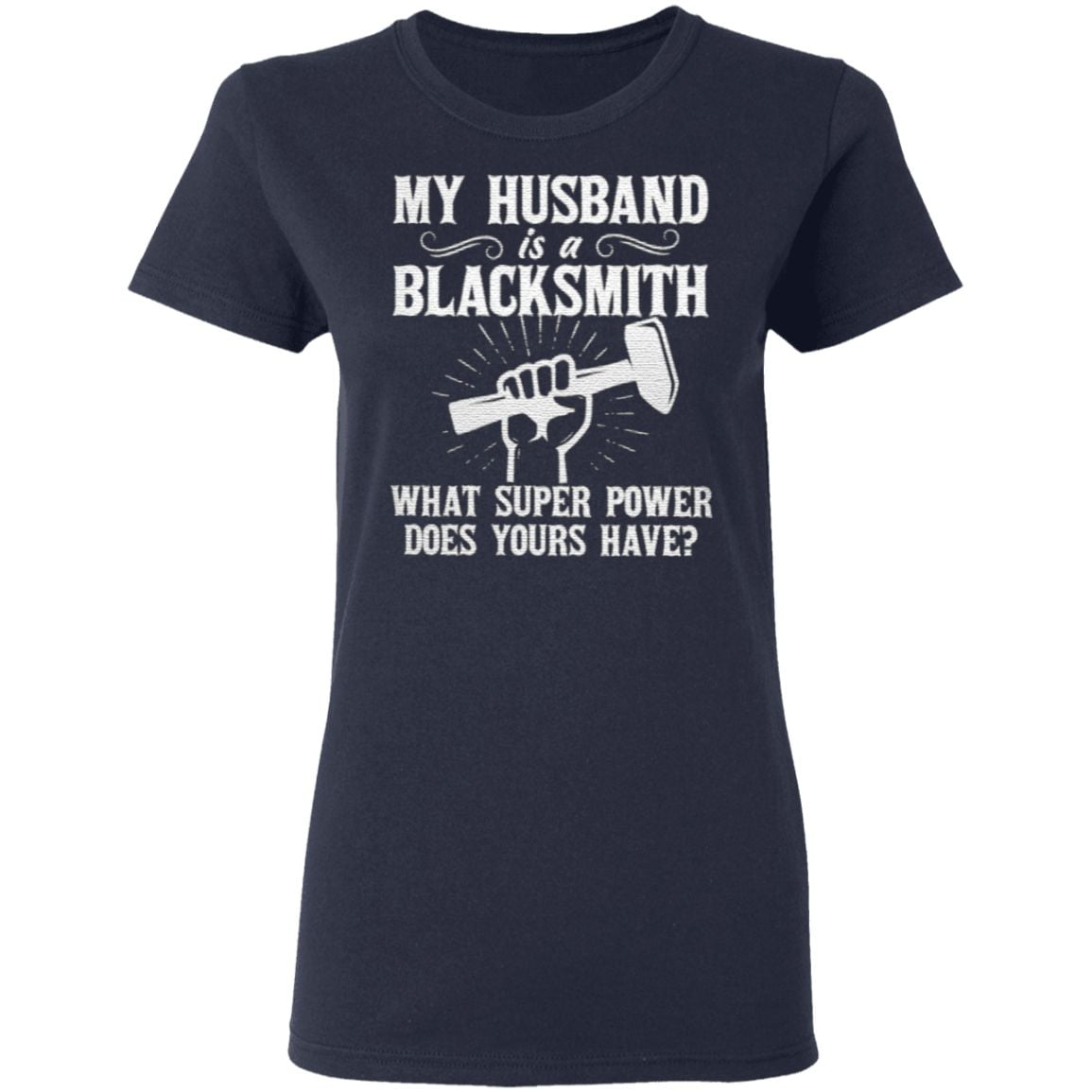 My Husband Is A Blacksmith What Super Power Does Your Have TShirt
