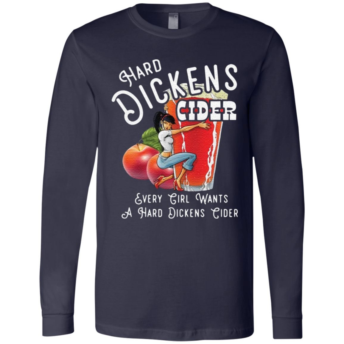 Hard dickens cider every girl wants a hard dickens cider t shirt