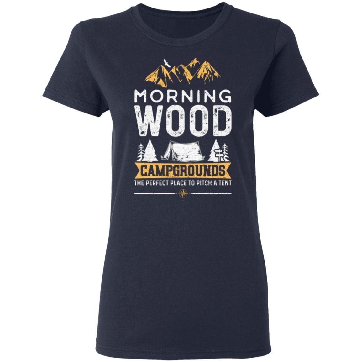 Morning Wood Campgrounds The Perfect Place To Pitch A Tent T-Shirt