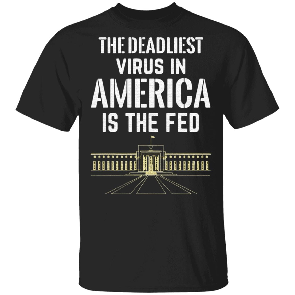 The Deadliest Virus In America Is The Fed TShirt