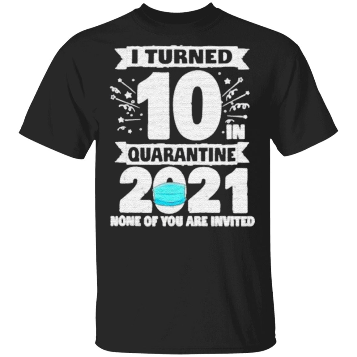 10 Years Old 10th Birthday I Turned 10 In Quarantine 2021 t shirt
