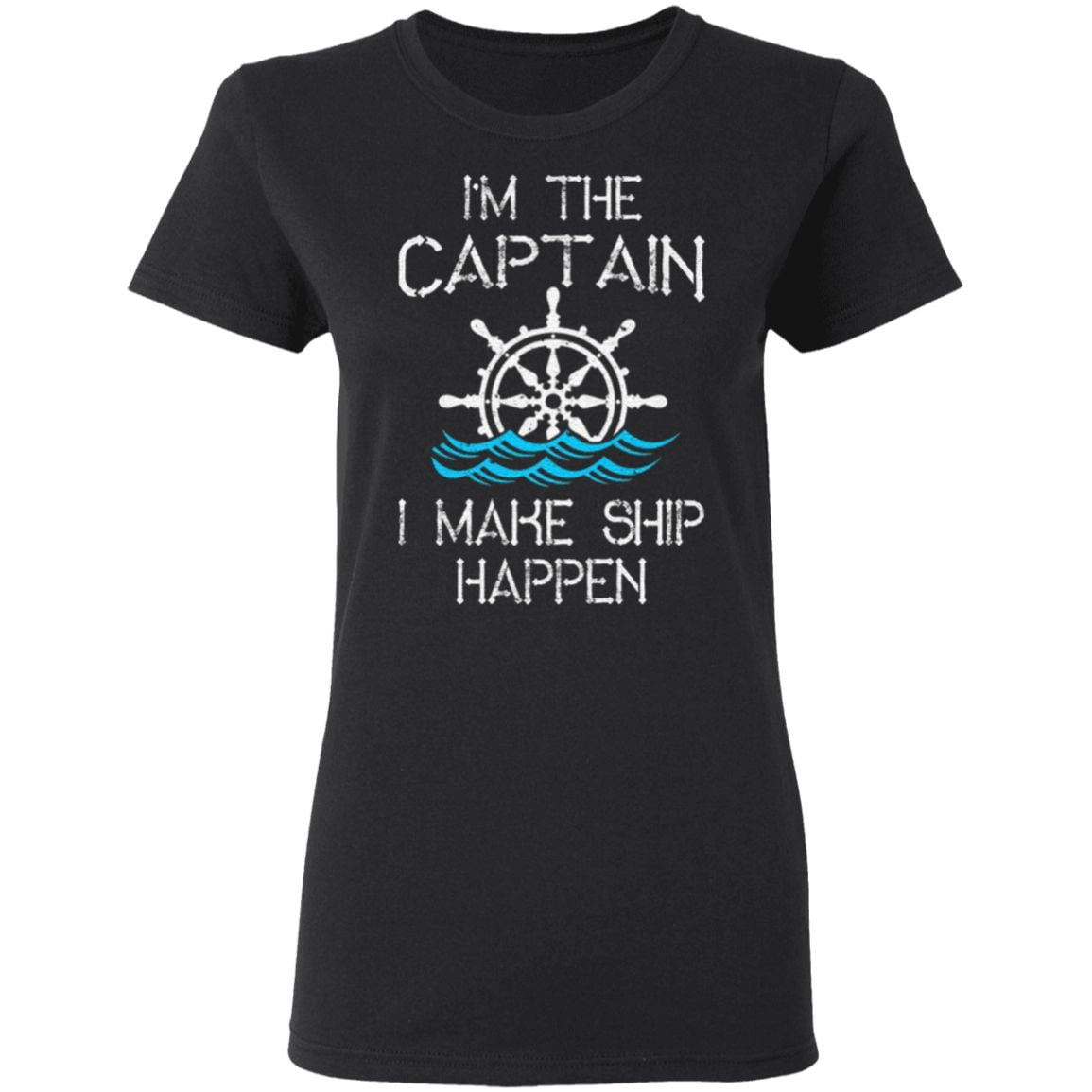 I’m the Captain I Make Ship Happen TShirt