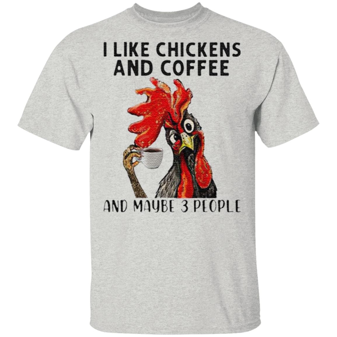 I Like Chickens And Coffee And Maybe 3 People T-Shirt