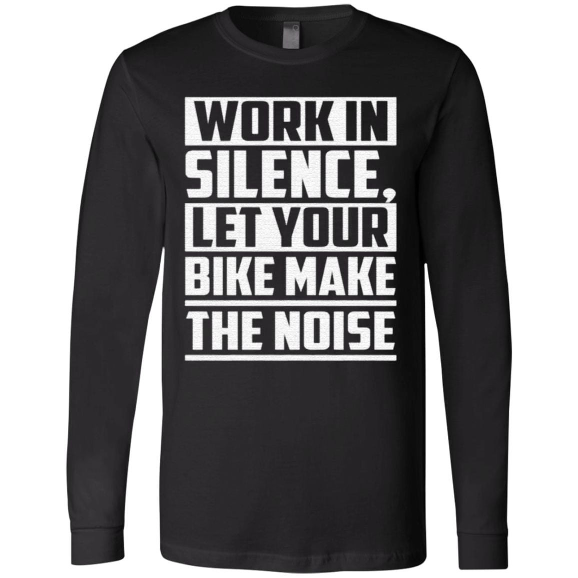 Work In Silence Let Your Bike Make The Noise TShirt