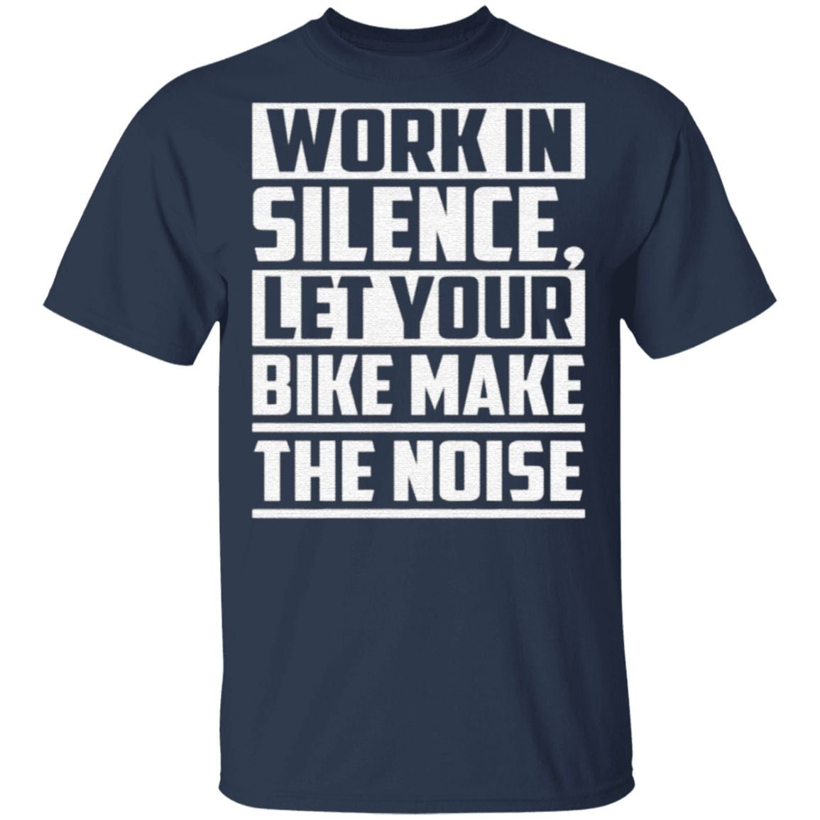 Work In Silence Let Your Bike Make The Noise TShirt