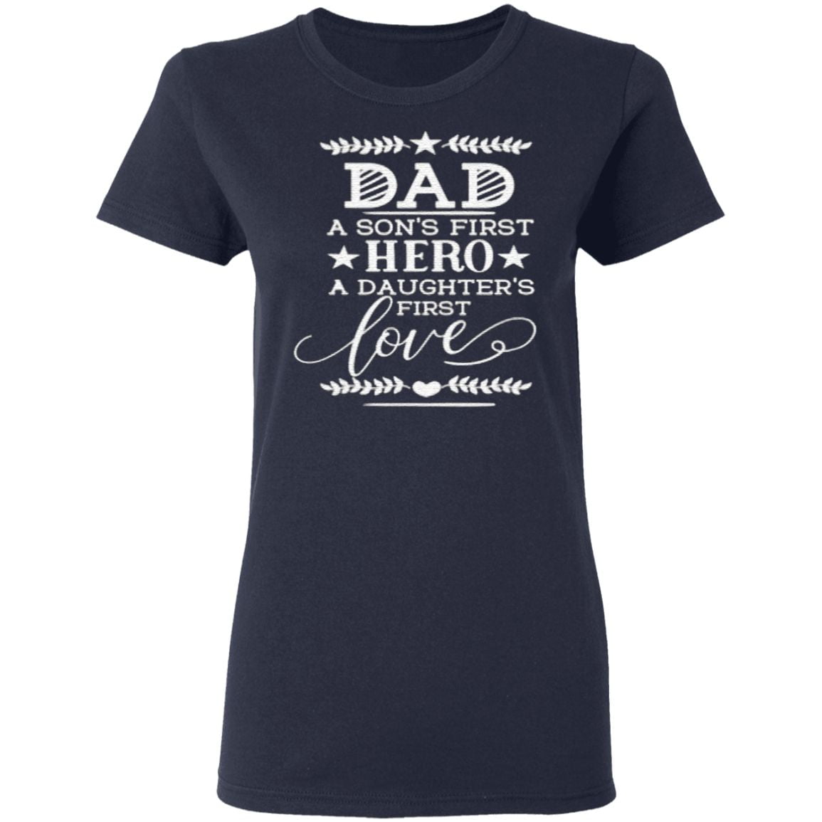 dad a son’s first hero a daughter’s first love classic T-Shirt
