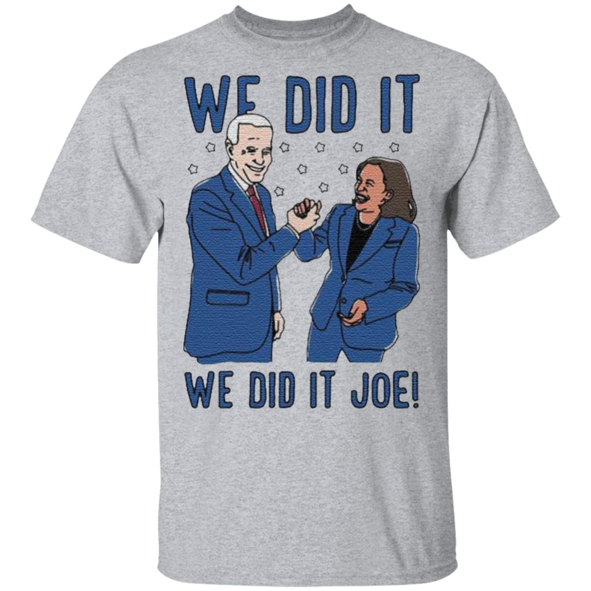 We Did It Joe Biden And Kamala Harris Election T Shirt