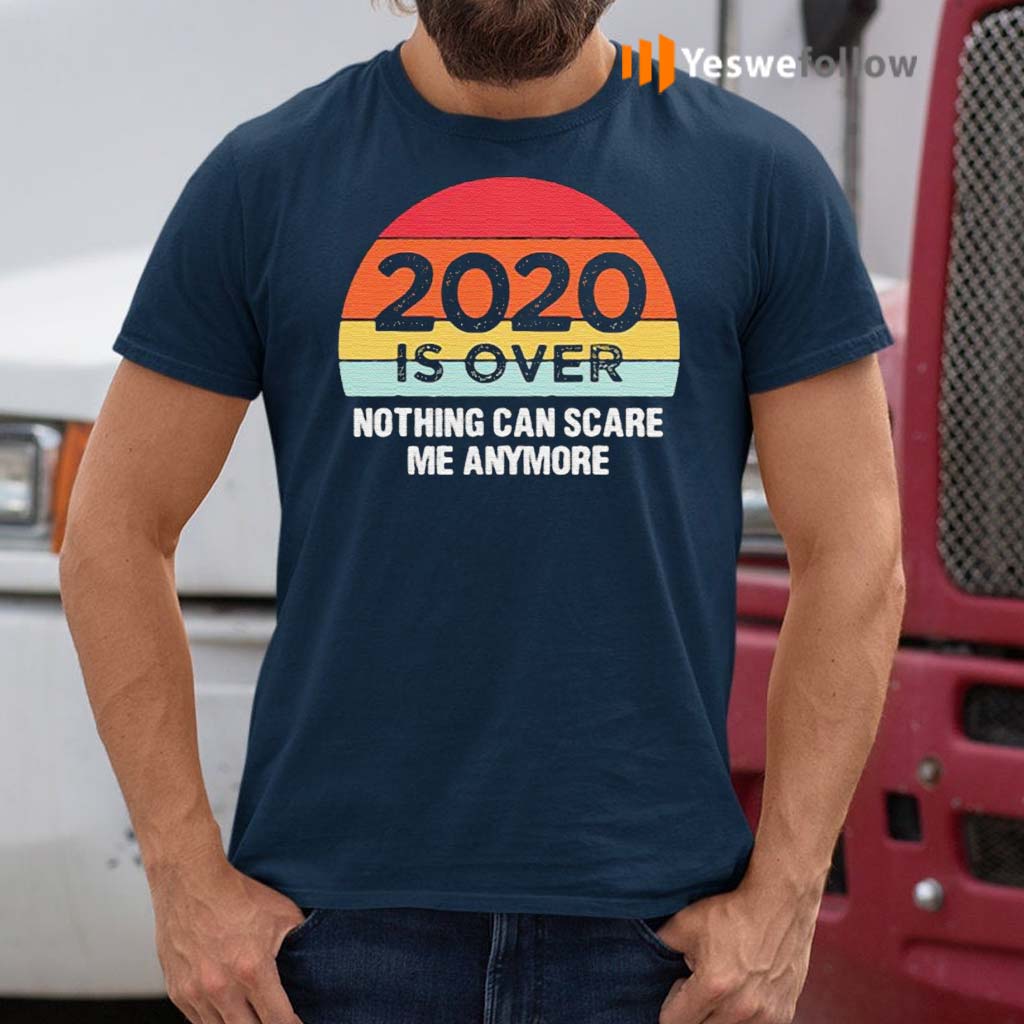 2020-Is-Over-Nothing-Can-Scare-Me-Anymore-Vintage-Shirts