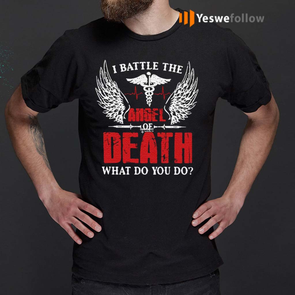 I-Battle-The-Angel-Of-Death-What-Do-You-Do-Shirts