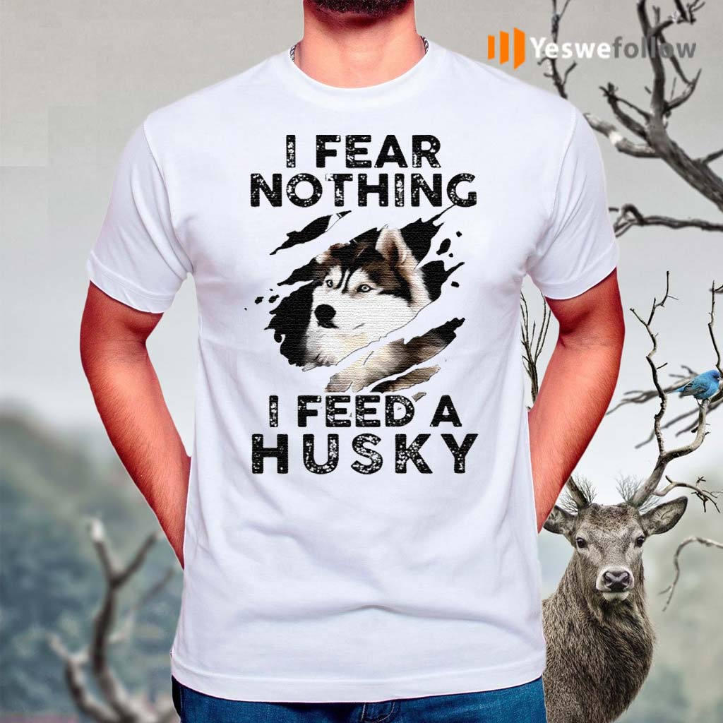 I-Fear-Nothing-I-Feed-A-Husky-shirt