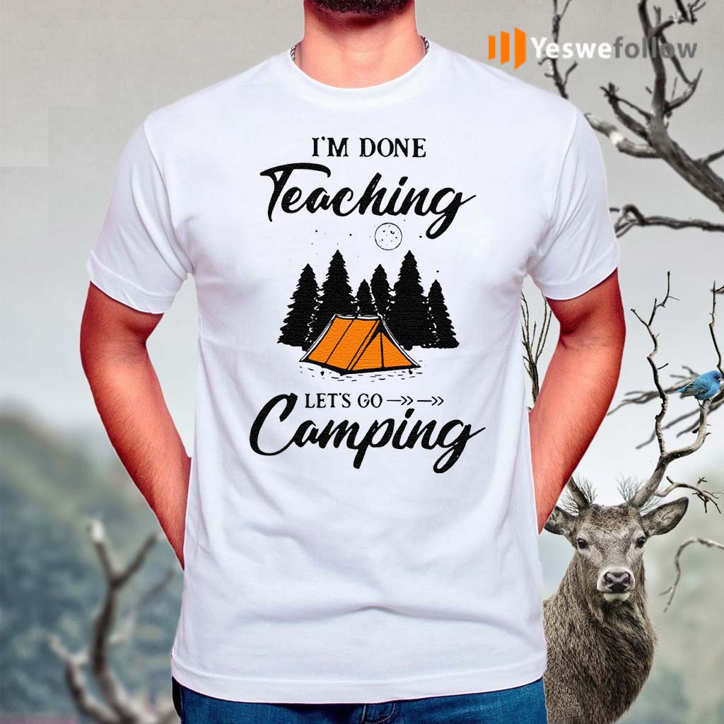 I'm-Done-Teaching-Let's-Go-Camping-Shirt