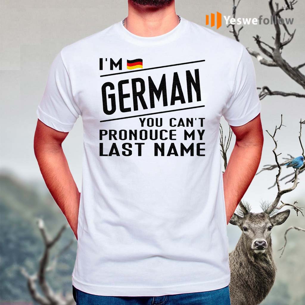 I’m-German-You-Can’t-Pronounce-My-Last-Name-TShirts