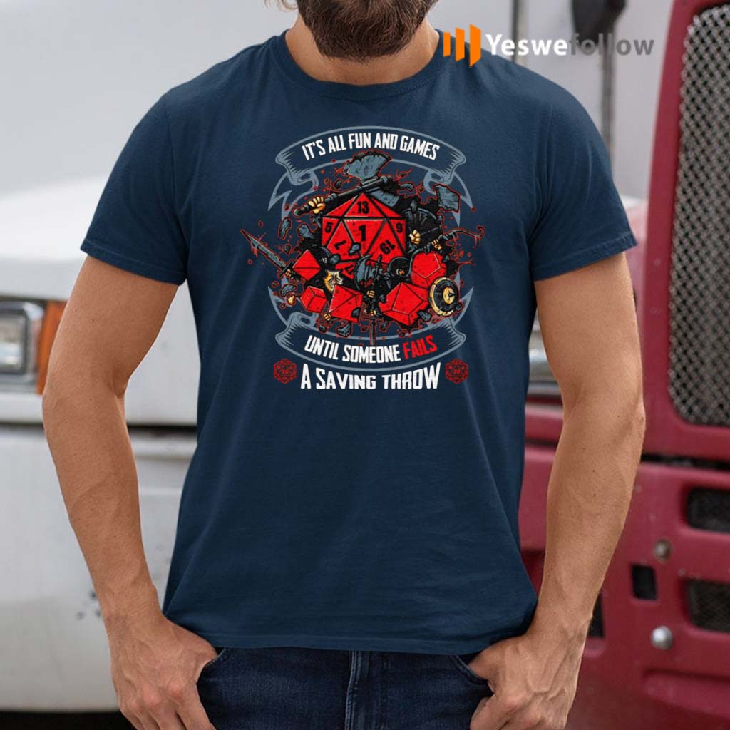 It’s-All-Fun-And-Games-Until-Someone-Fails-A-Saving-Throw-Funny-D-And-D-Gamer-T-Shirt