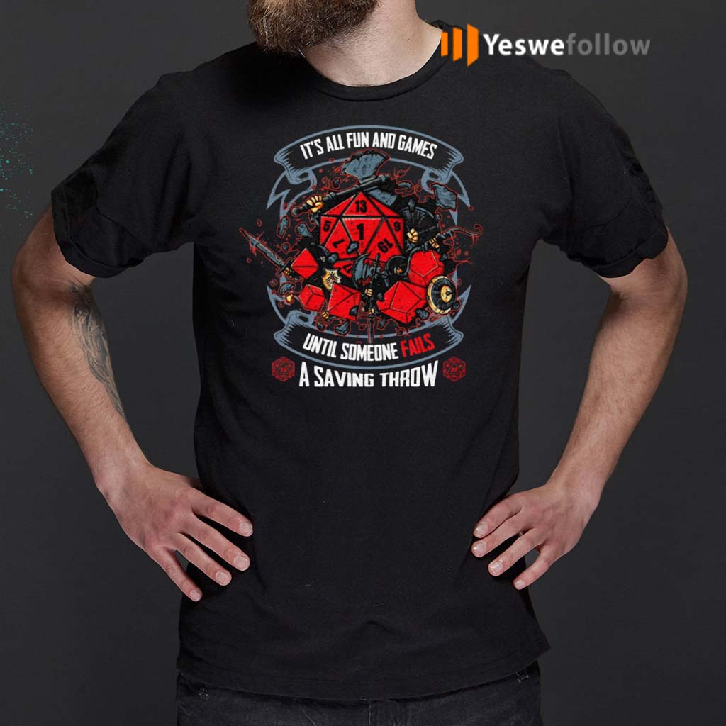 It’s-All-Fun-And-Games-Until-Someone-Fails-A-Saving-Throw-Funny-D-And-D-Gamer-T-Shirts