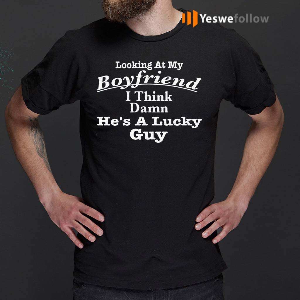 Looking-At-My-Boyfriend-I-Think-Damn-He's-A-Lucky-Guy-Gift-T-Shirts