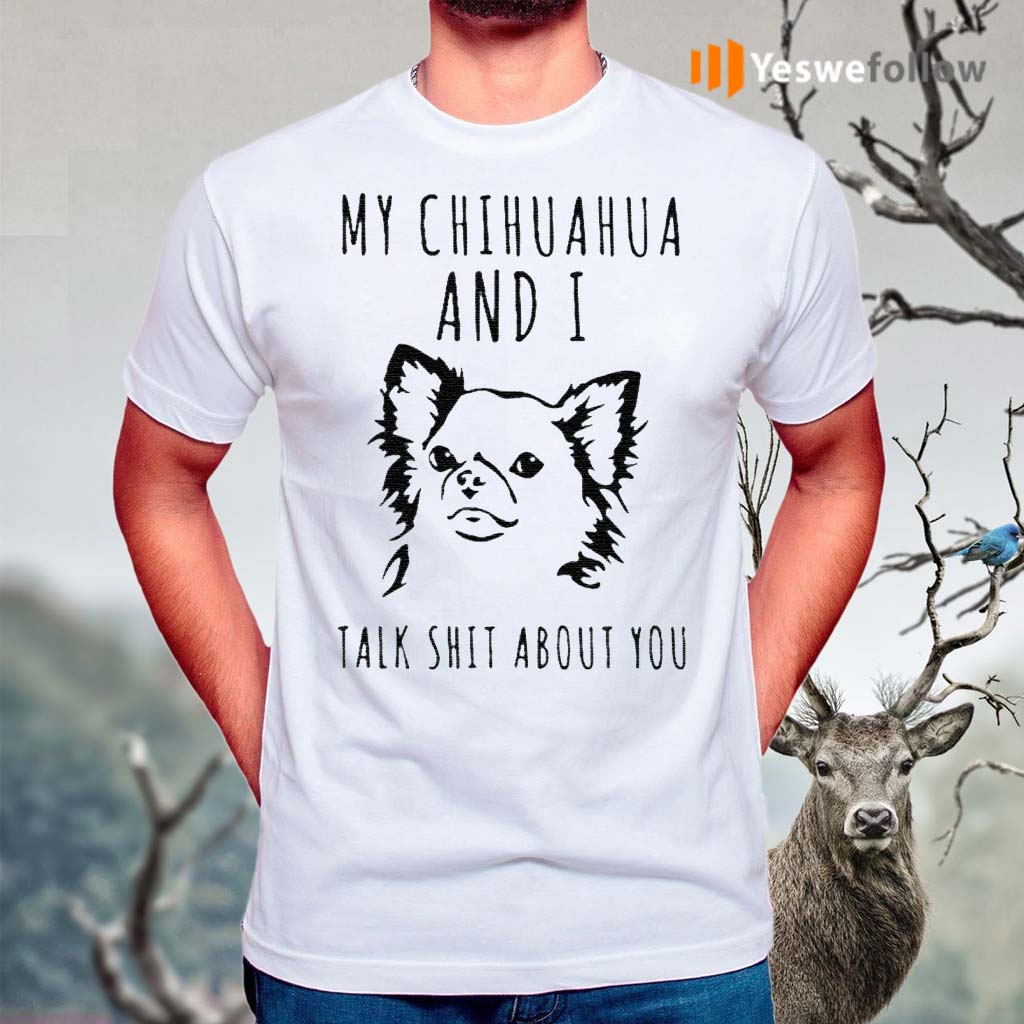 My-chihuahua-and-I-talk-shit-about-you-shirt