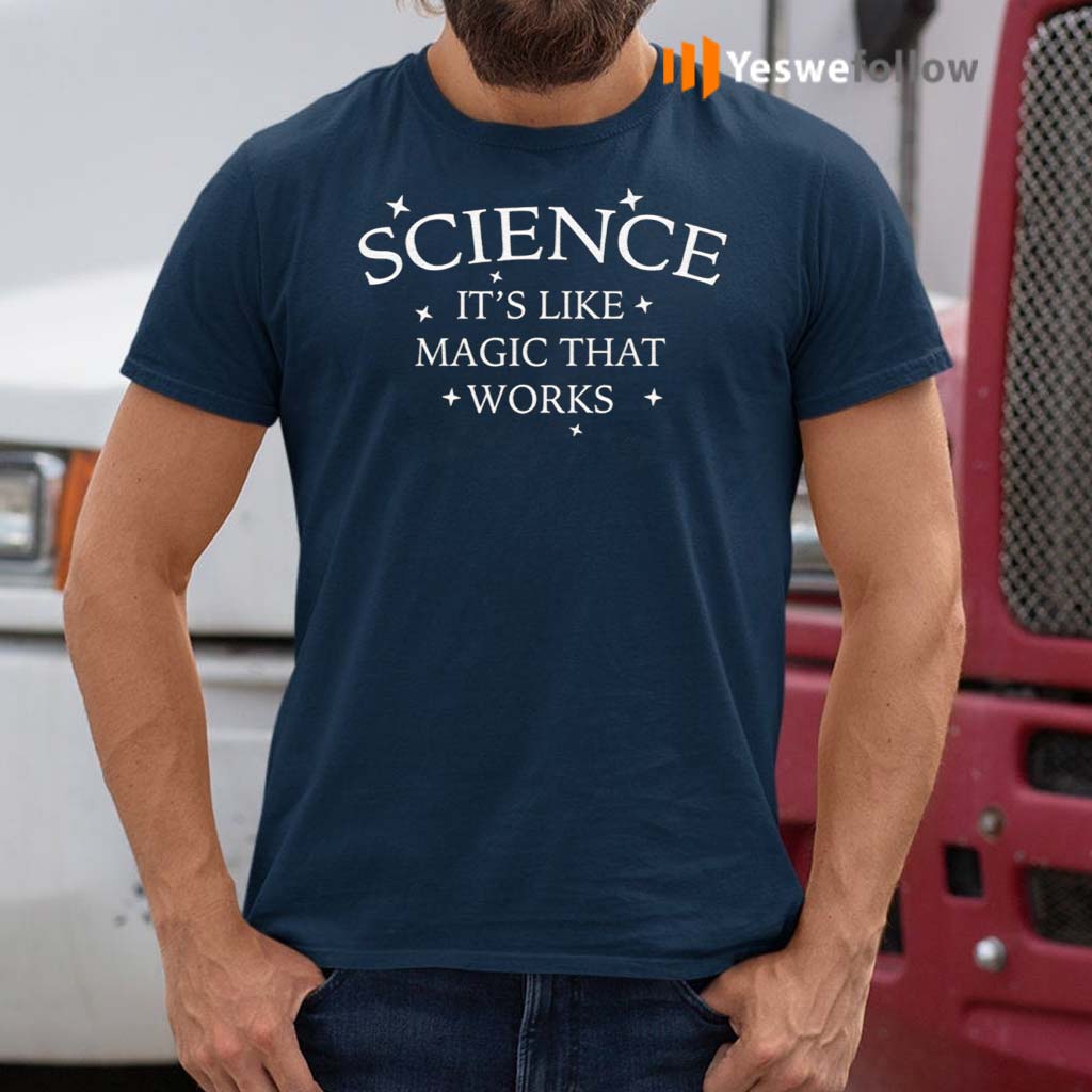 Science-It’s-Like-Magic-That-Works-Shirt