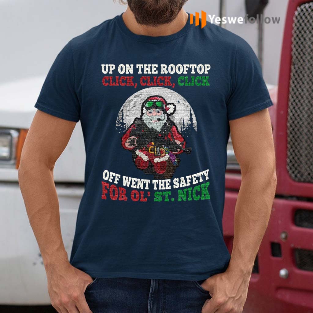 Up-On-The-Rooftop-Click-Click-Click-Off-Went-The-Safety-For-Ol’-St-Nick-Santa-Claus-T-Shirts