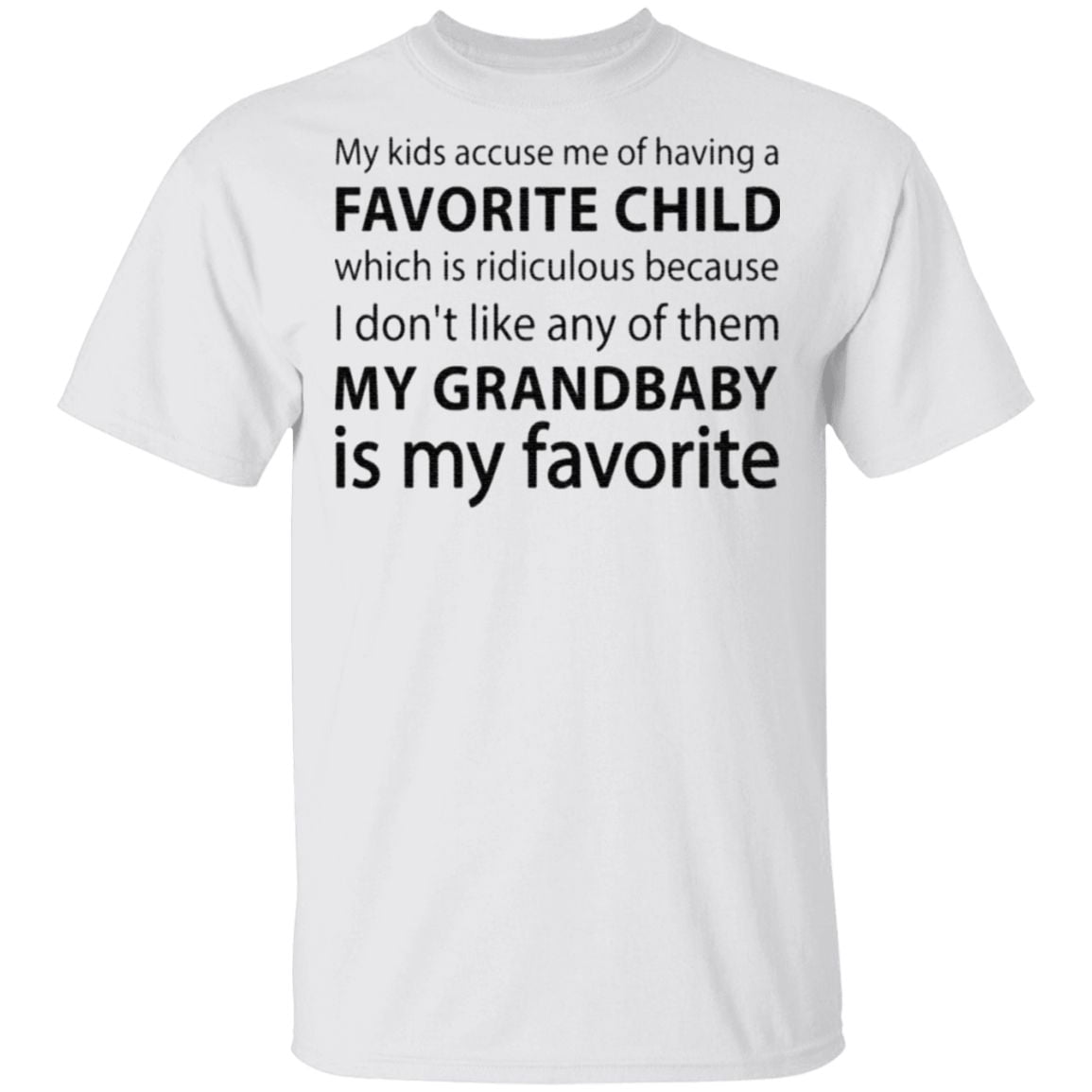 My Kids Accuse Me of Having Favorite Child But My Grandbaby is My Favorite Grandma T-Shirt