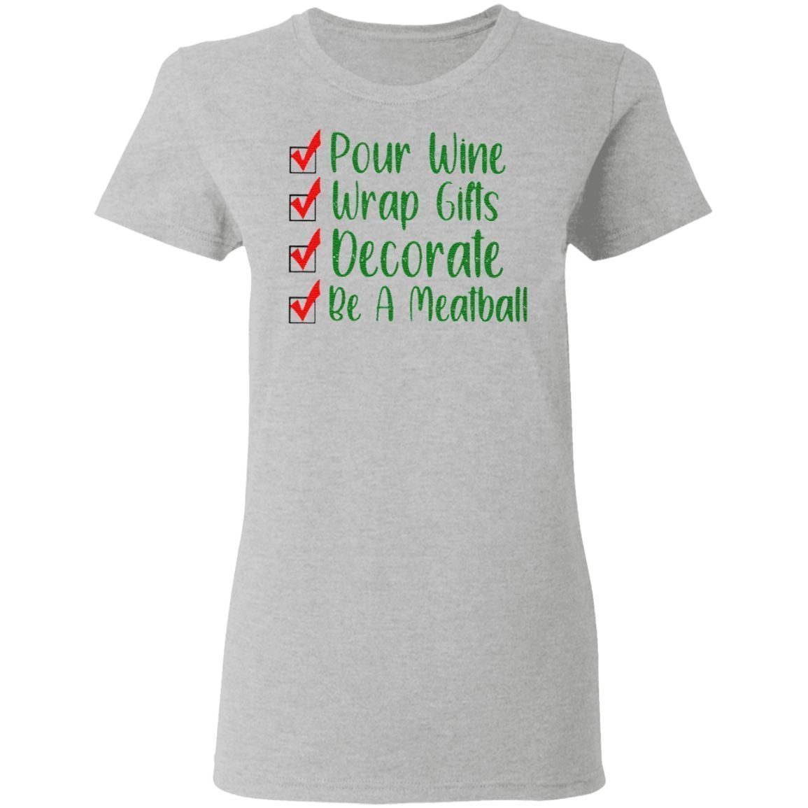 Pour Wine Wrap Gifts Decorate Be A Meatball T Shirt