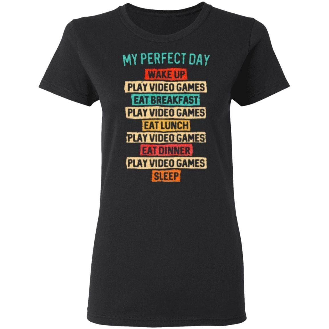 My Perfect Day Wake Up Play Video Gamers Gaming T-Shirt