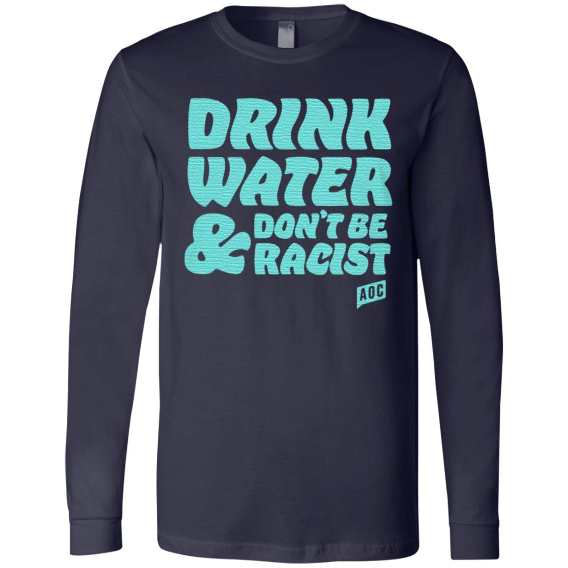 Drink Water And Dont Be Racist AOC T Shirt