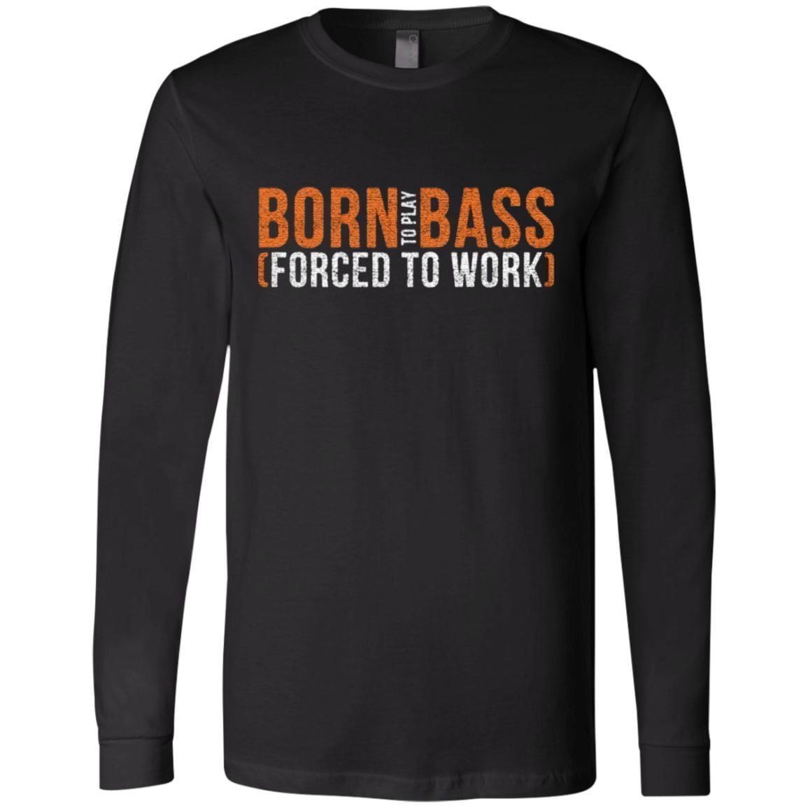 Born To Play Bass Forced To Work T Shirt