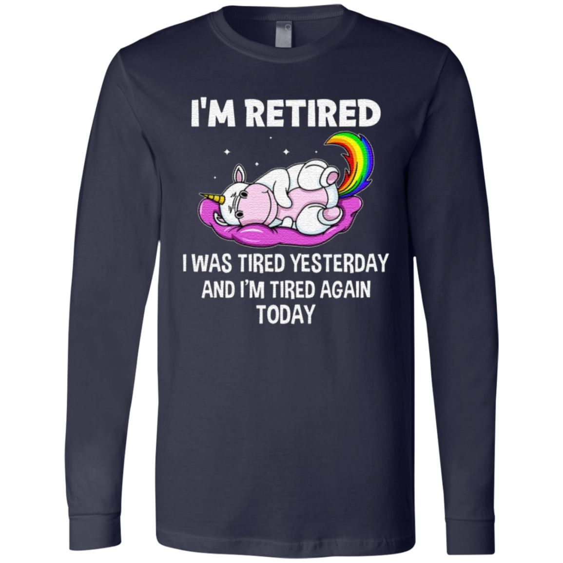 Unicorn I’m Retired I Was Tired Yesterday And Now I’m Tired Again Today T Shirt