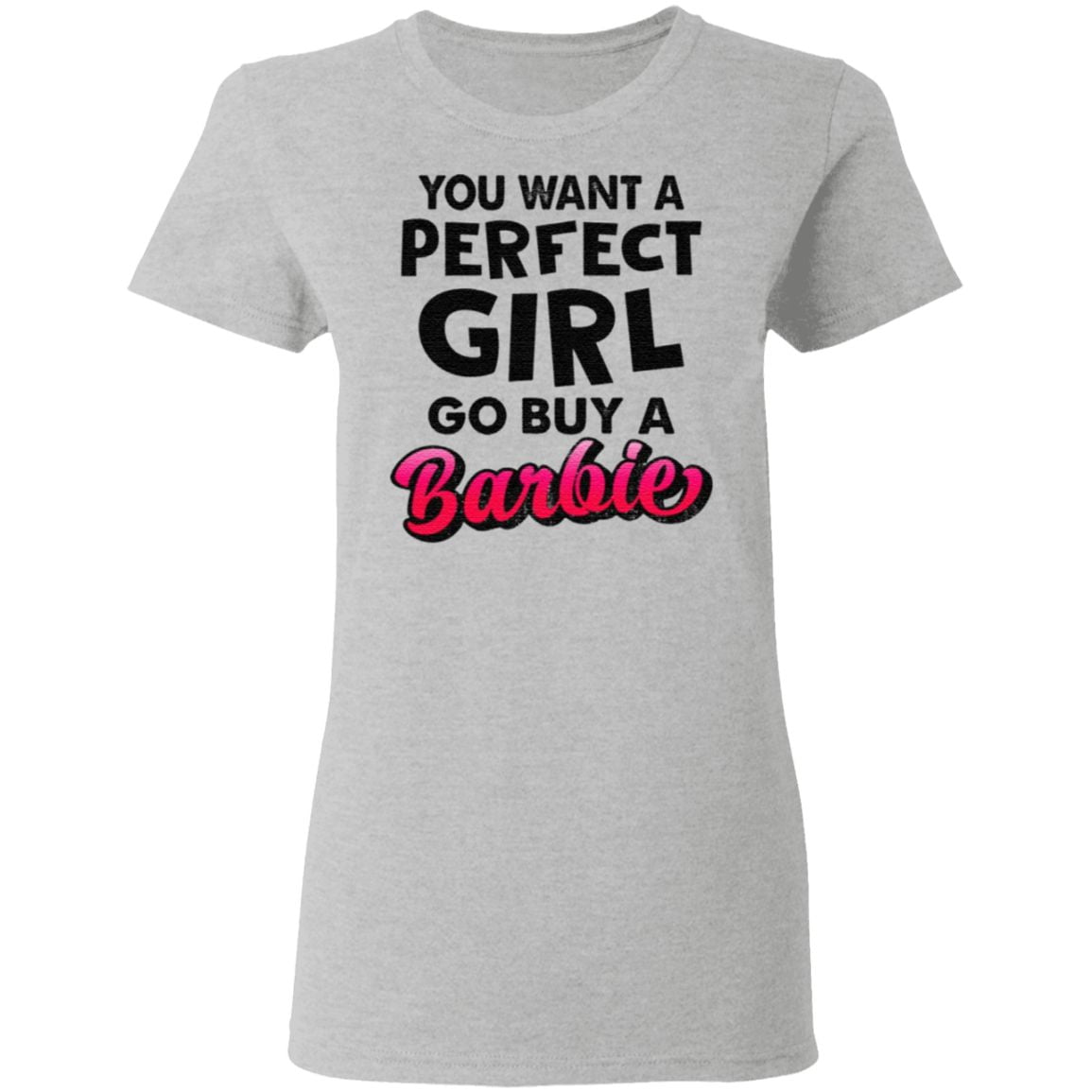 If You Want A Perfect Girl Go Buy Barbie T Shirt
