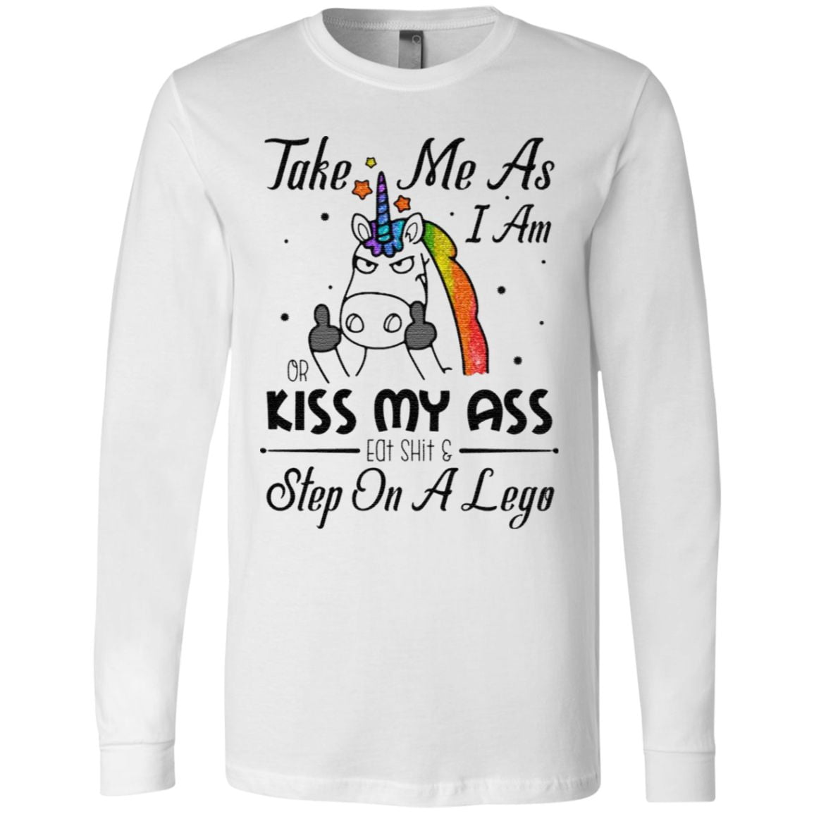 Take Me As I Am Or Kiss My Ass Eat Shit and Step On A Lego Sarcasm T-Shirt