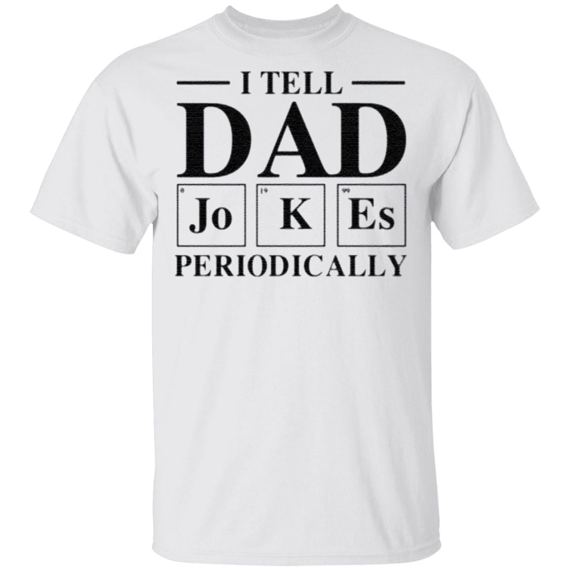 I Tell Dad Jokes Periodically T Shirt