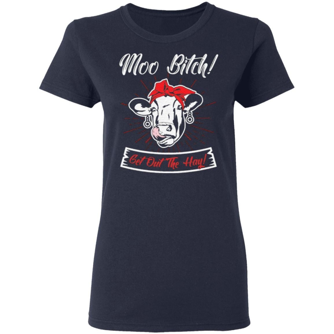 Moo Bitch Get Out of My Hay Heifer T-Shirt