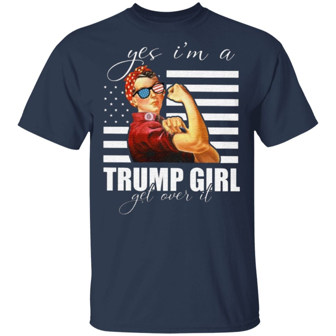Yes I Am A Trump Girl Get Over It T Shirt