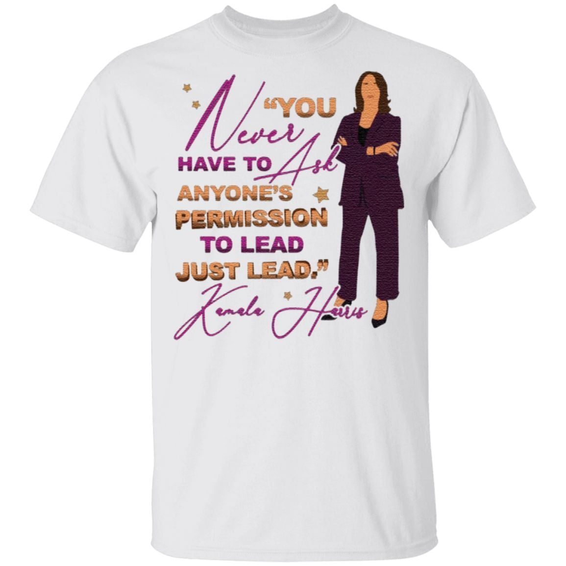 You Never Have to Ask Anyone’s Permission to Lead Just Lead Kamala 2020 T-Shirt