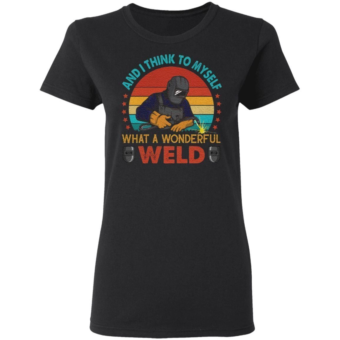 Vintage Welder And I Think To Myself What A Wonderful Weld T-shirt